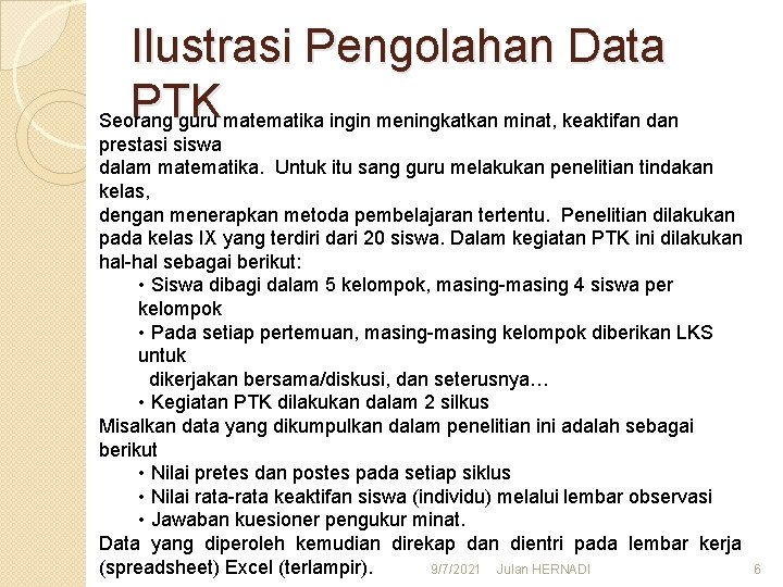 Ilustrasi Pengolahan Data PTK Seorang guru matematika ingin meningkatkan minat, keaktifan dan prestasi siswa