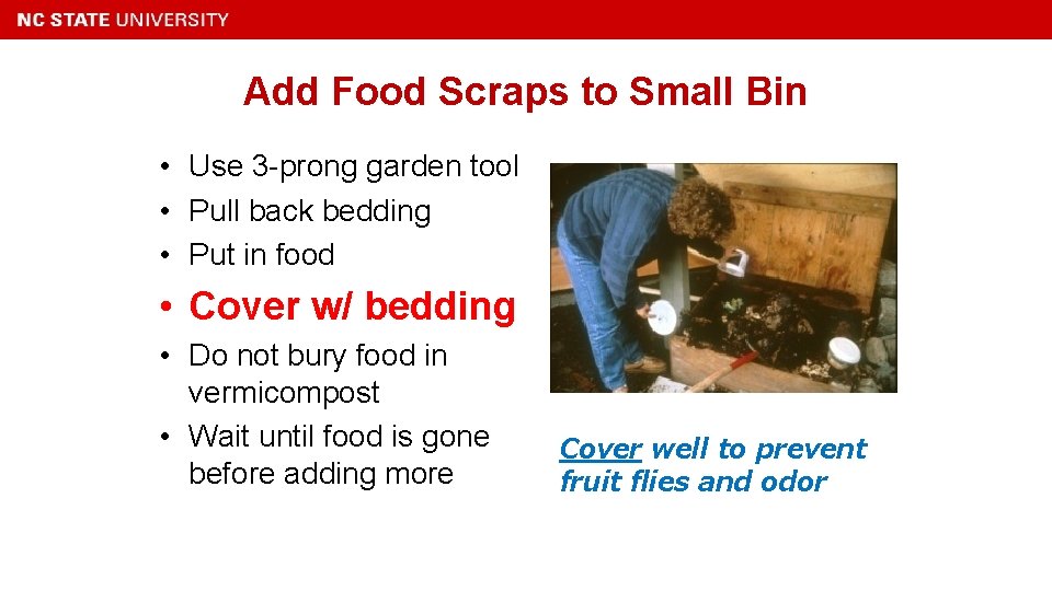 Add Food Scraps to Small Bin • Use 3 -prong garden tool • Pull