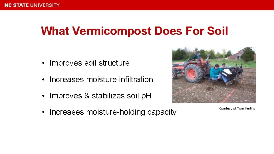 What Vermicompost Does For Soil • Improves soil structure • Increases moisture infiltration •