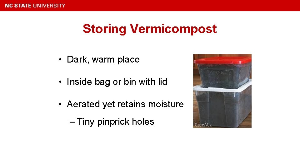 Storing Vermicompost • Dark, warm place • Inside bag or bin with lid •