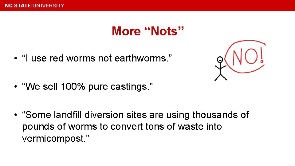 More “Nots” • “I use red worms not earthworms. ” • “We sell 100%