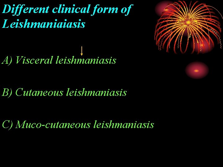 Different clinical form of Leishmaniaiasis A) Visceral leishmaniasis B) Cutaneous leishmaniasis C) Muco-cutaneous leishmaniasis