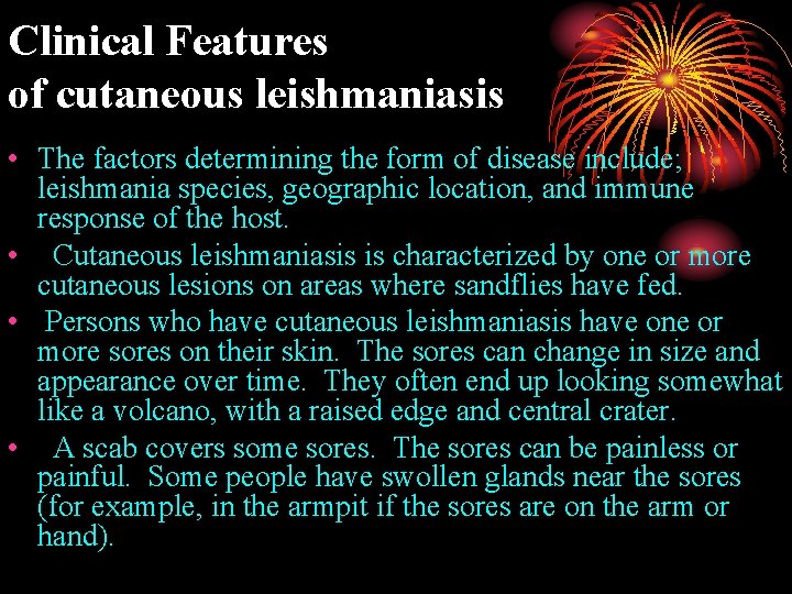 Clinical Features of cutaneous leishmaniasis • The factors determining the form of disease include;