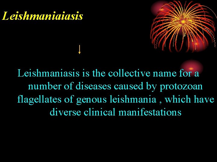 Leishmaniaiasis Leishmaniasis is the collective name for a number of diseases caused by protozoan