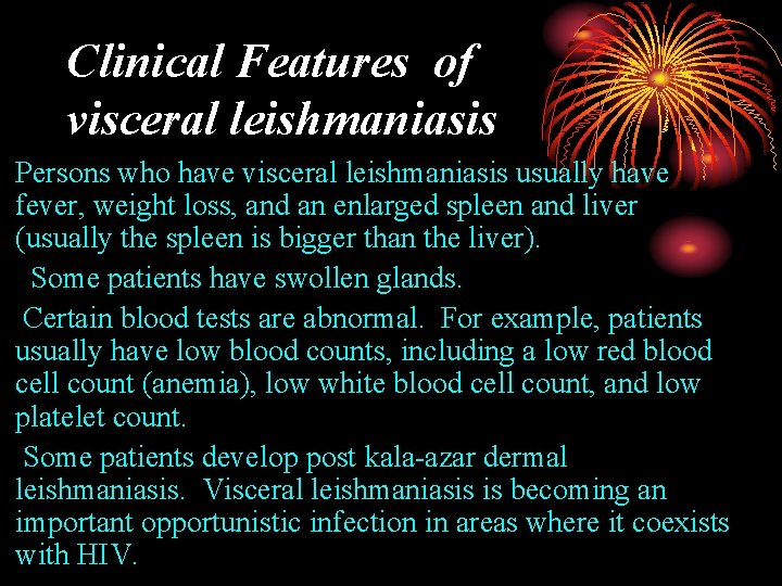 Clinical Features of visceral leishmaniasis Persons who have visceral leishmaniasis usually have fever, weight