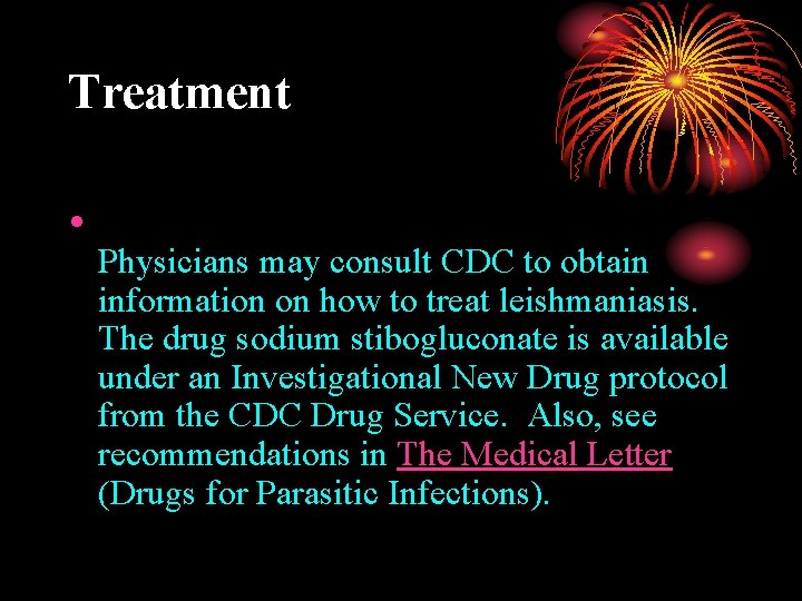 Treatment • Physicians may consult CDC to obtain information on how to treat leishmaniasis.