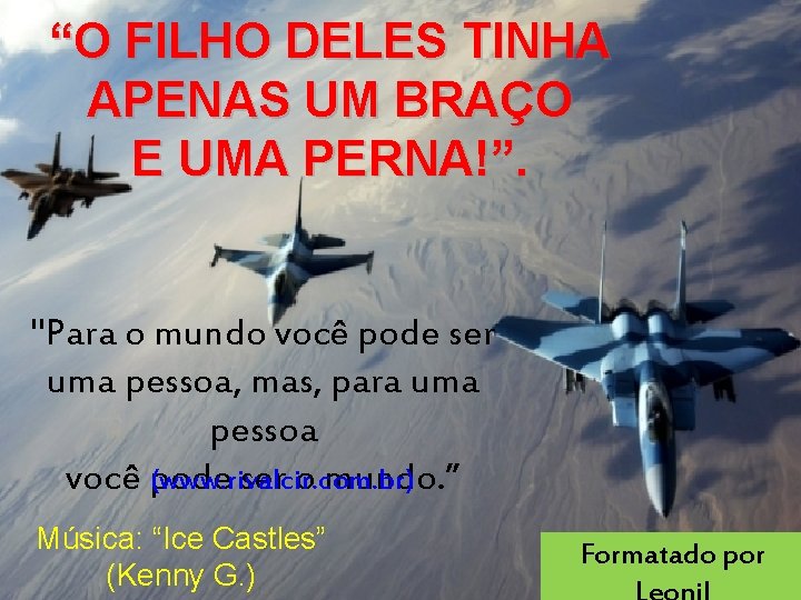 “O FILHO DELES TINHA APENAS UM BRAÇO E UMA PERNA!”. "Para o mundo você