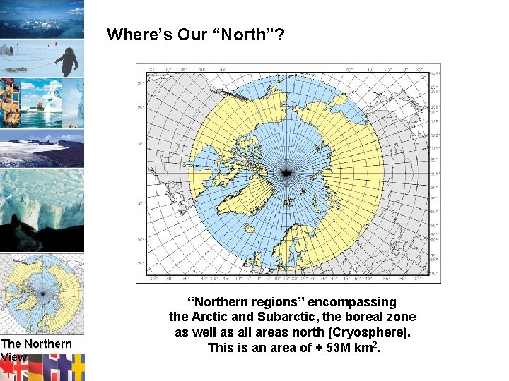 Where’s Our “North”? The Northern View “Northern regions” encompassing the Arctic and Subarctic, the