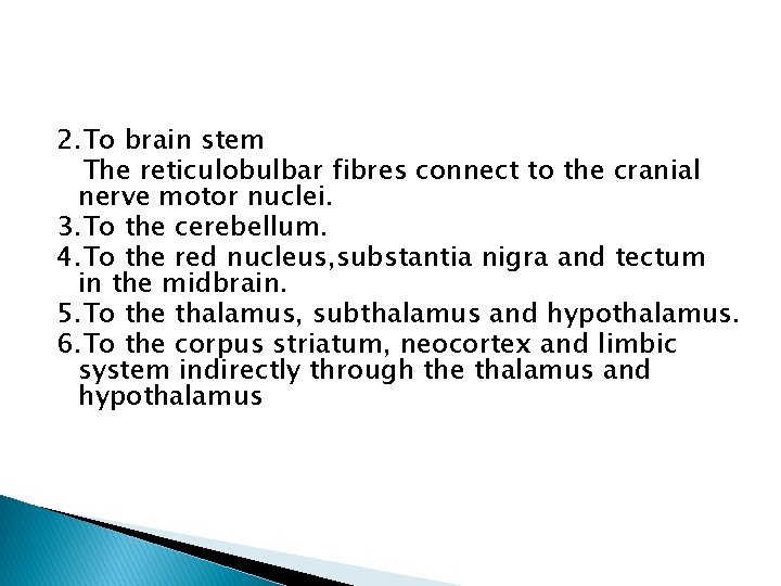 2. To brain stem The reticulobulbar fibres connect to the cranial nerve motor nuclei.