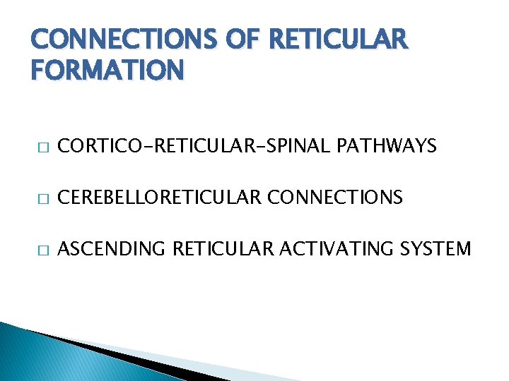 CONNECTIONS OF RETICULAR FORMATION � CORTICO-RETICULAR-SPINAL PATHWAYS � CEREBELLORETICULAR CONNECTIONS � ASCENDING RETICULAR ACTIVATING