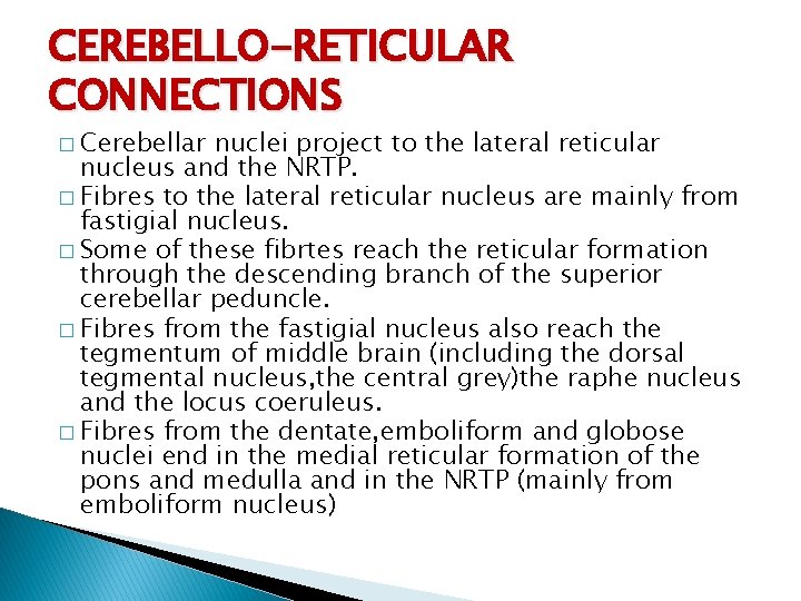 CEREBELLO-RETICULAR CONNECTIONS � Cerebellar nuclei project to the lateral reticular nucleus and the NRTP.
