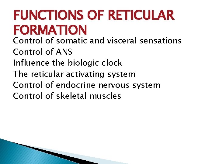 FUNCTIONS OF RETICULAR FORMATION Control of somatic and visceral sensations Control of ANS Influence