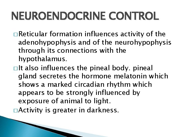 NEUROENDOCRINE CONTROL � Reticular formation influences activity of the adenohypophysis and of the neurohypophysis