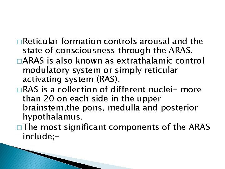 � Reticular formation controls arousal and the state of consciousness through the ARAS. �