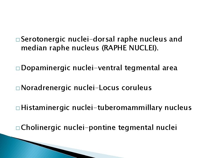 � Serotonergic nuclei-dorsal raphe nucleus and median raphe nucleus (RAPHE NUCLEI). � Dopaminergic nuclei-ventral