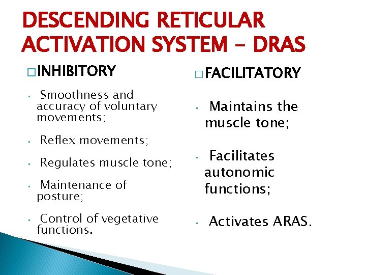 DESCENDING RETICULAR ACTIVATION SYSTEM - DRAS � INHIBITORY • Smoothness and accuracy of voluntary