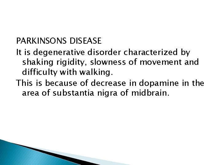 PARKINSONS DISEASE It is degenerative disorder characterized by shaking rigidity, slowness of movement and