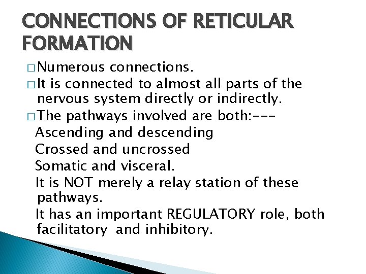 CONNECTIONS OF RETICULAR FORMATION � Numerous connections. � It is connected to almost all