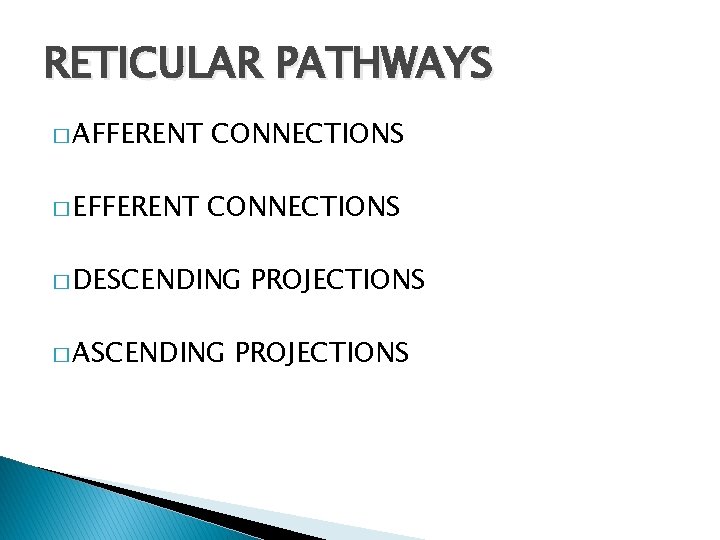 RETICULAR PATHWAYS � AFFERENT CONNECTIONS � EFFERENT CONNECTIONS � DESCENDING � ASCENDING PROJECTIONS 