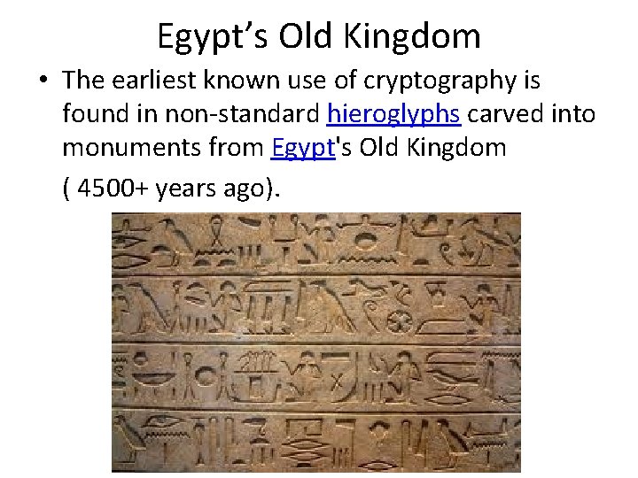 Egypt’s Old Kingdom • The earliest known use of cryptography is found in non-standard