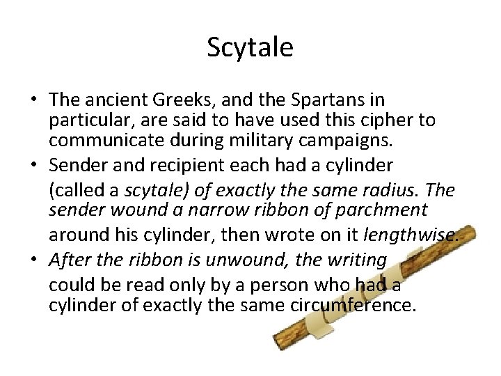 Scytale • The ancient Greeks, and the Spartans in particular, are said to have