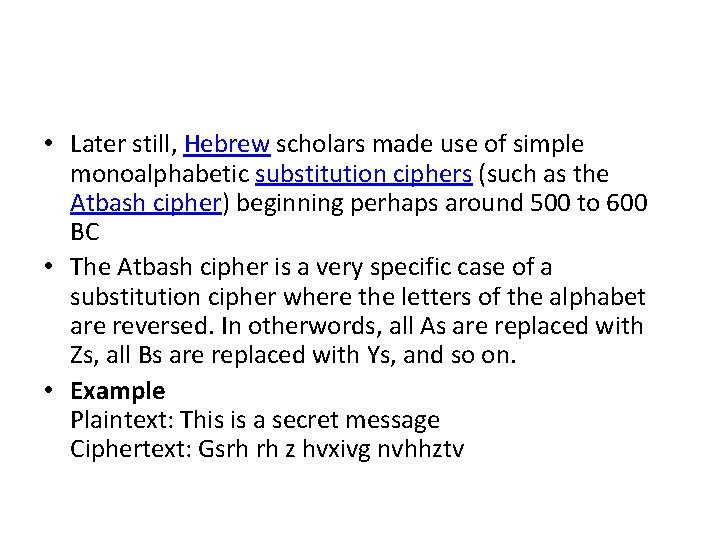  • Later still, Hebrew scholars made use of simple monoalphabetic substitution ciphers (such