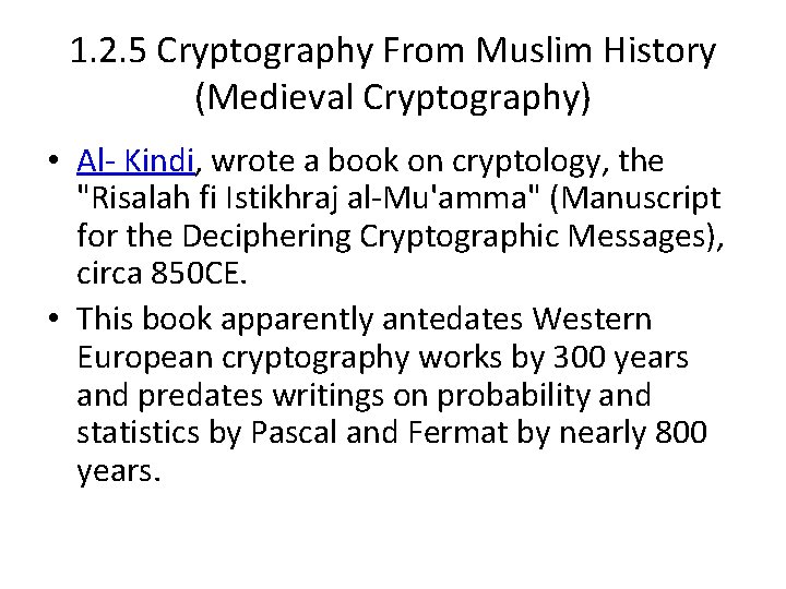 1. 2. 5 Cryptography From Muslim History (Medieval Cryptography) • Al- Kindi, wrote a