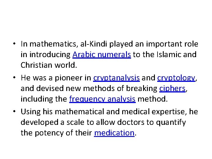  • In mathematics, al-Kindi played an important role in introducing Arabic numerals to