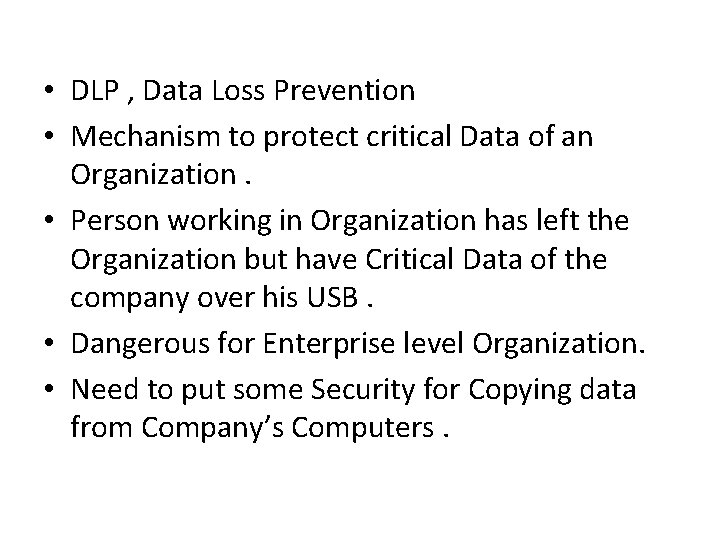  • DLP , Data Loss Prevention • Mechanism to protect critical Data of