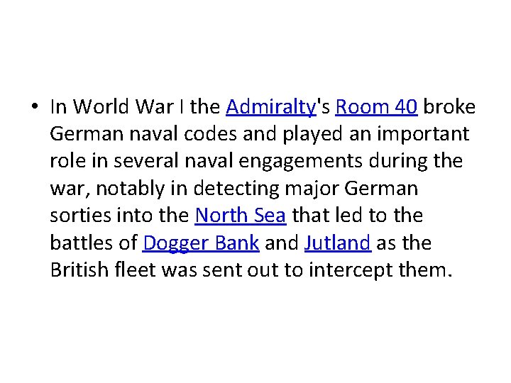  • In World War I the Admiralty's Room 40 broke German naval codes