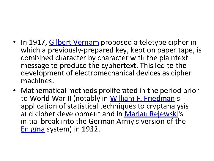  • In 1917, Gilbert Vernam proposed a teletype cipher in which a previously-prepared