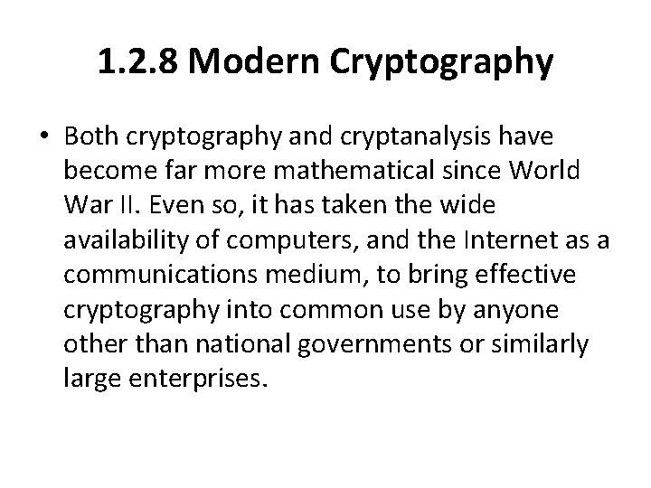 1. 2. 8 Modern Cryptography • Both cryptography and cryptanalysis have become far more