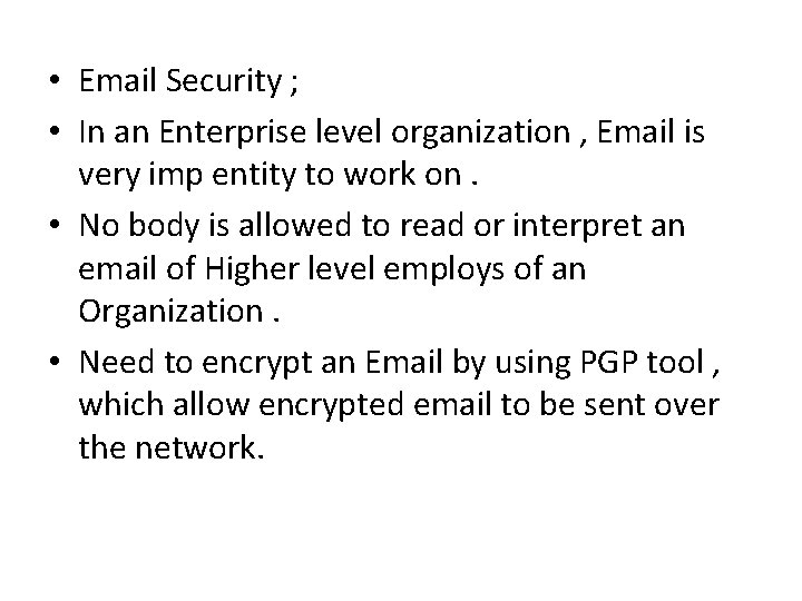 • Email Security ; • In an Enterprise level organization , Email is