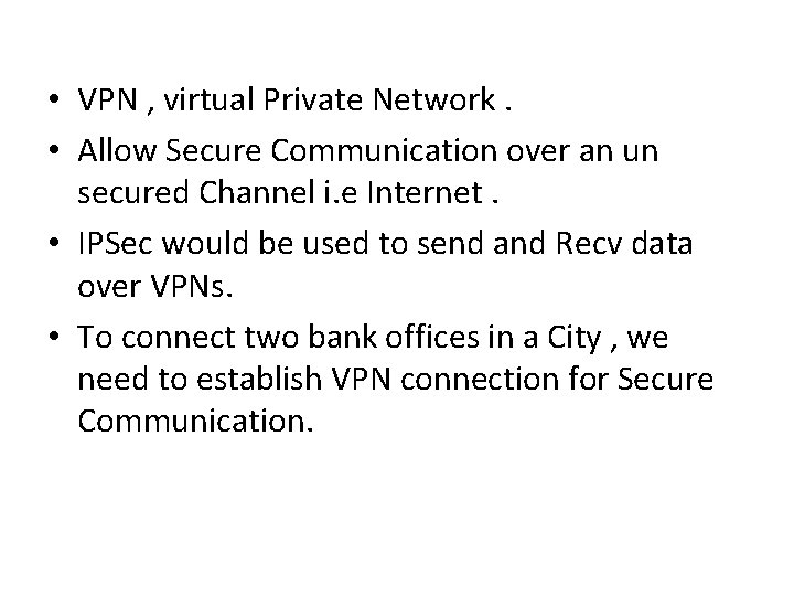  • VPN , virtual Private Network. • Allow Secure Communication over an un
