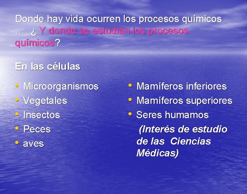 Donde hay vida ocurren los procesos químicos …. ¿ Y donde se estudian los