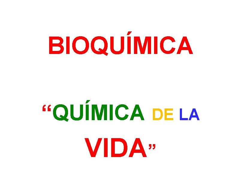 BIOQUÍMICA “QUÍMICA DE LA VIDA” 