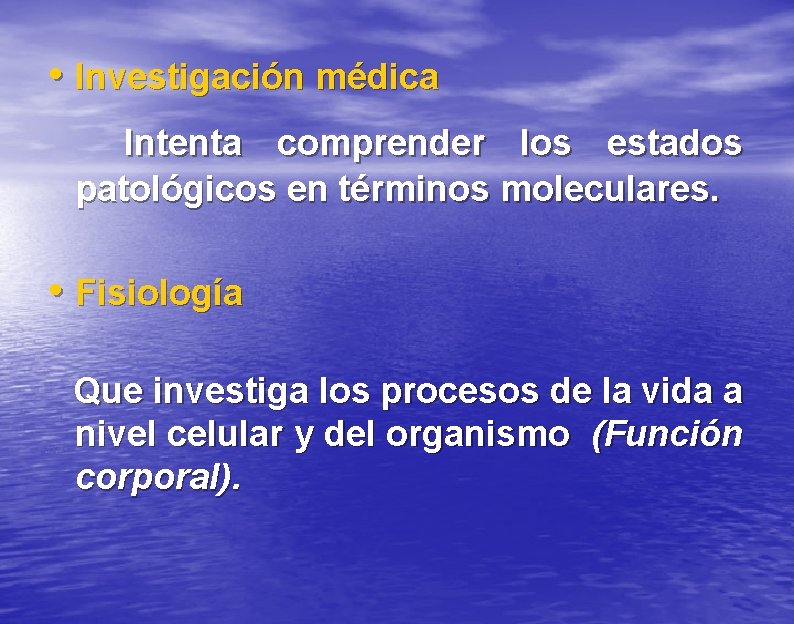  • Investigación médica Intenta comprender los estados patológicos en términos moleculares. • Fisiología