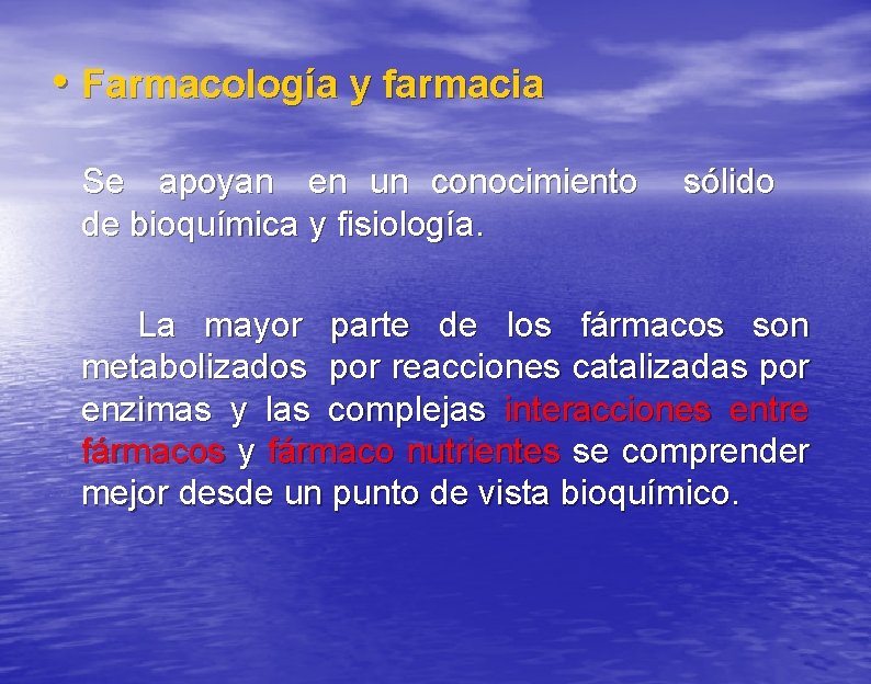  • Farmacología y farmacia Se apoyan en un conocimiento de bioquímica y fisiología.