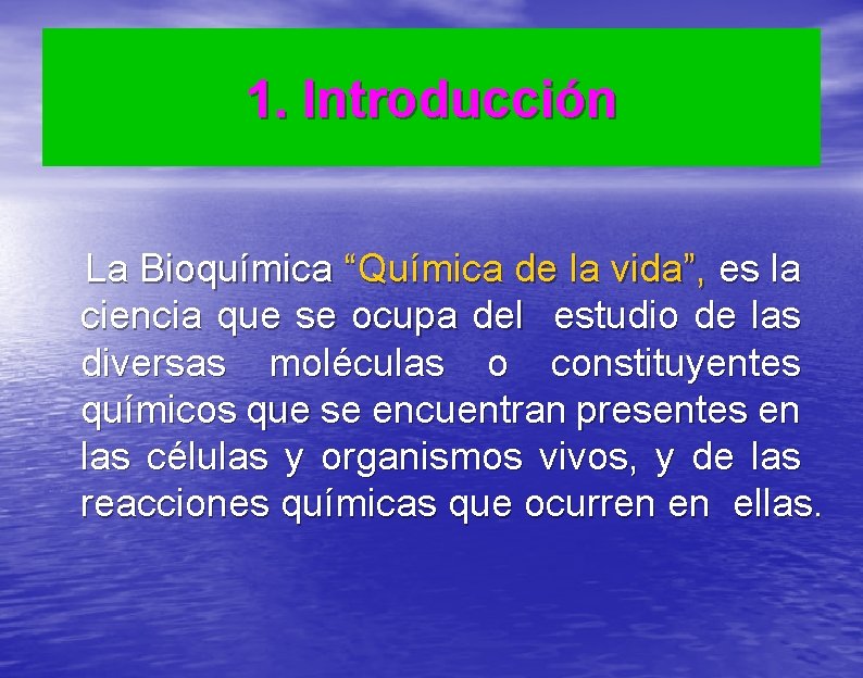 1. Introducción La Bioquímica “Química de la vida”, es la ciencia que se ocupa