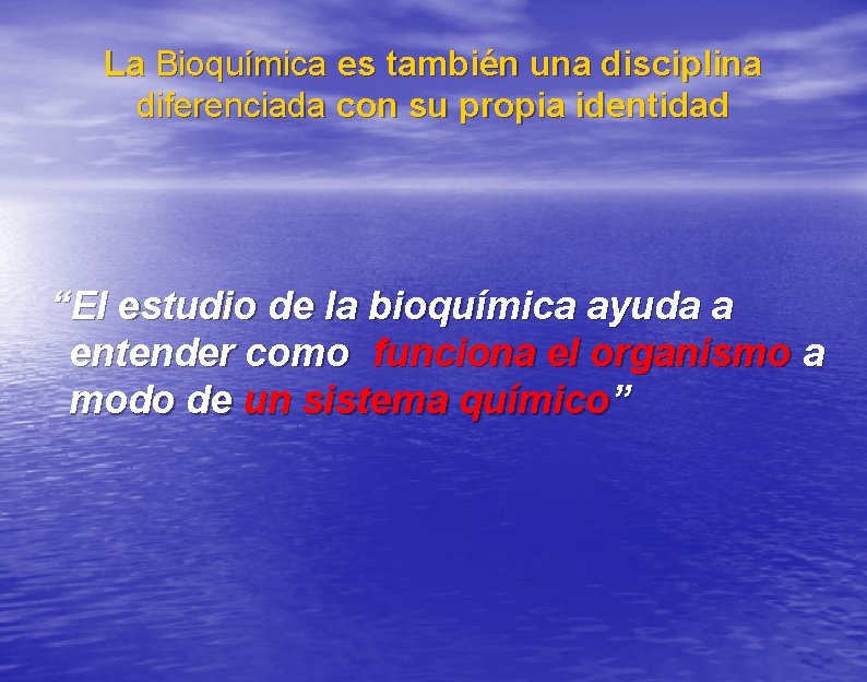 La Bioquímica es también una disciplina diferenciada con su propia identidad “El estudio de