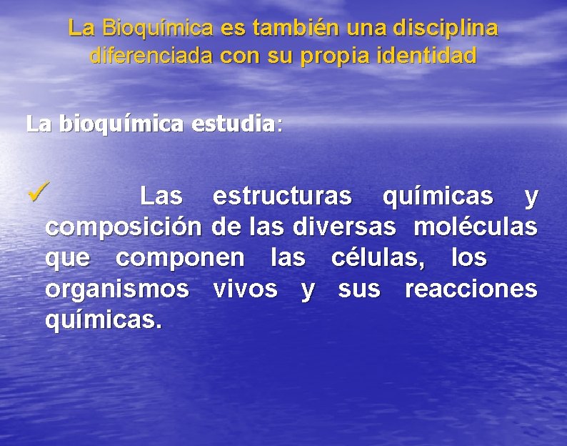 La Bioquímica es también una disciplina diferenciada con su propia identidad La bioquímica estudia: