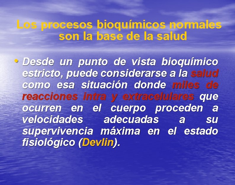 Los procesos bioquímicos normales son la base de la salud • Desde un punto