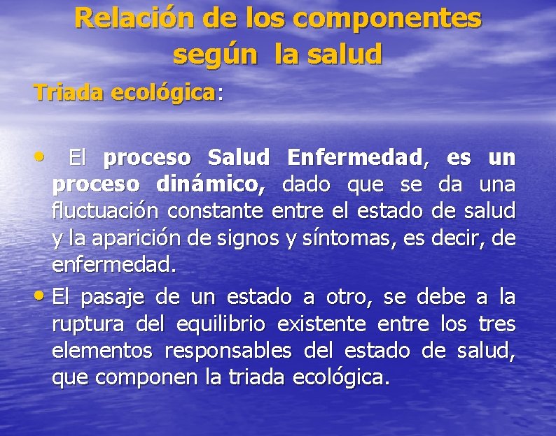 Relación de los componentes según la salud Triada ecológica: • El proceso Salud Enfermedad,