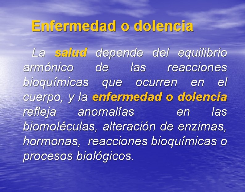 Enfermedad o dolencia La salud depende del equilibrio armónico de las reacciones bioquímicas que