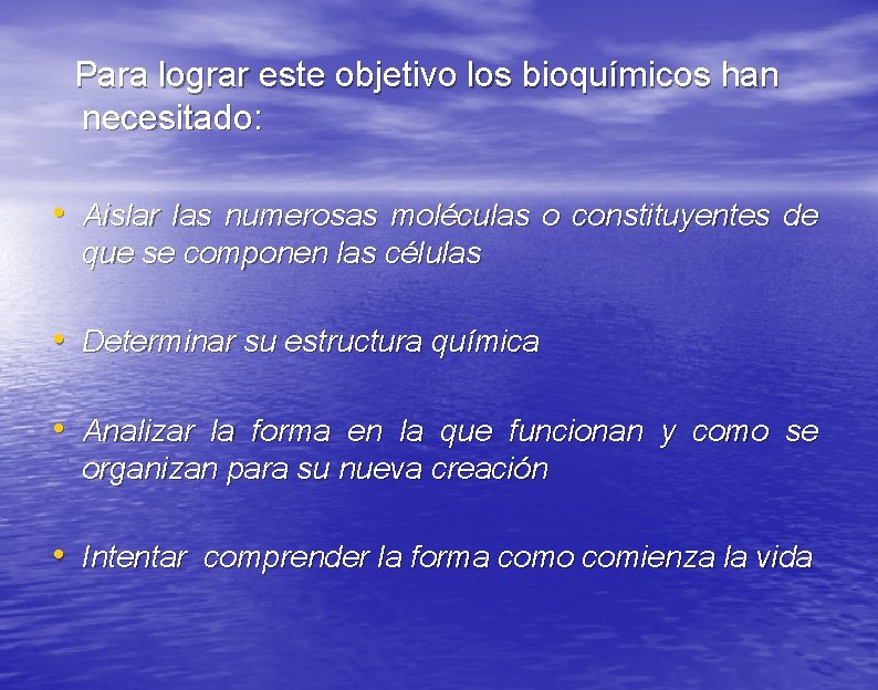 Para lograr este objetivo los bioquímicos han necesitado: • Aislar las numerosas moléculas o