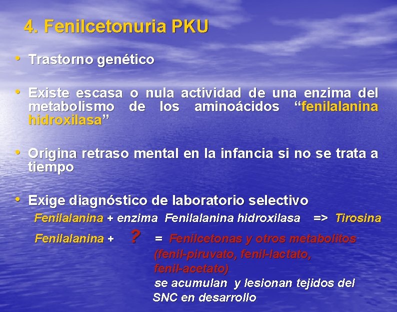4. Fenilcetonuria PKU • Trastorno genético • Existe escasa o nula actividad de una