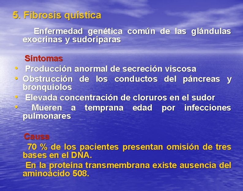 5. Fibrosis quística Enfermedad genética común de las glándulas exocrinas y sudoríparas • •