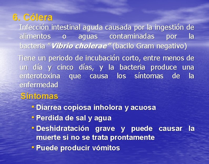 6. Cólera Infección intestinal aguda causada por la ingestión de alimentos o aguas contaminadas