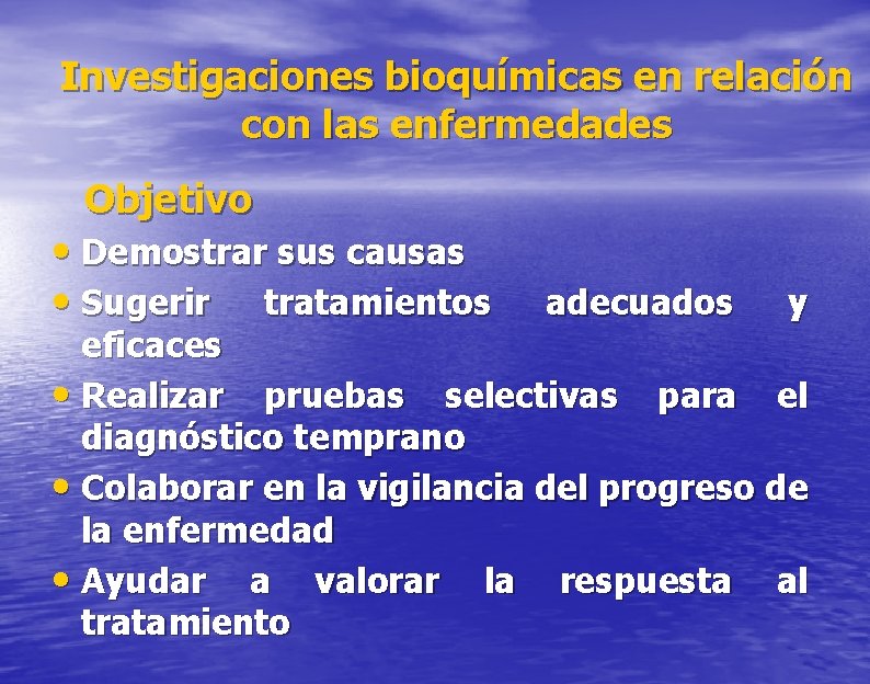 Investigaciones bioquímicas en relación con las enfermedades Objetivo • Demostrar sus causas • Sugerir