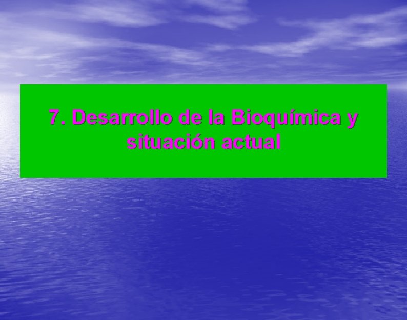 7. Desarrollo de la Bioquímica y situación actual 